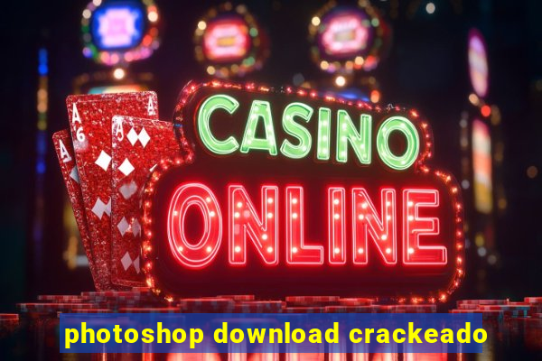 photoshop download crackeado